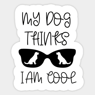 My dog thinks I am cool Sticker